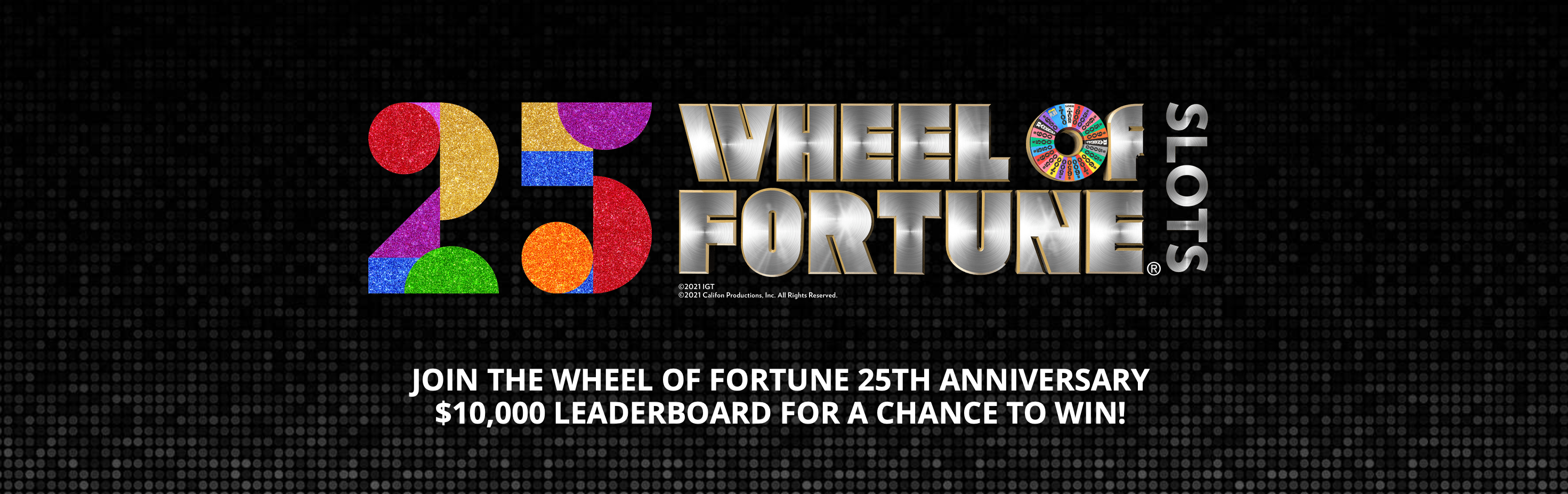 Win your share of 10,000 in the Wheel of Fortune 25th Anniversary